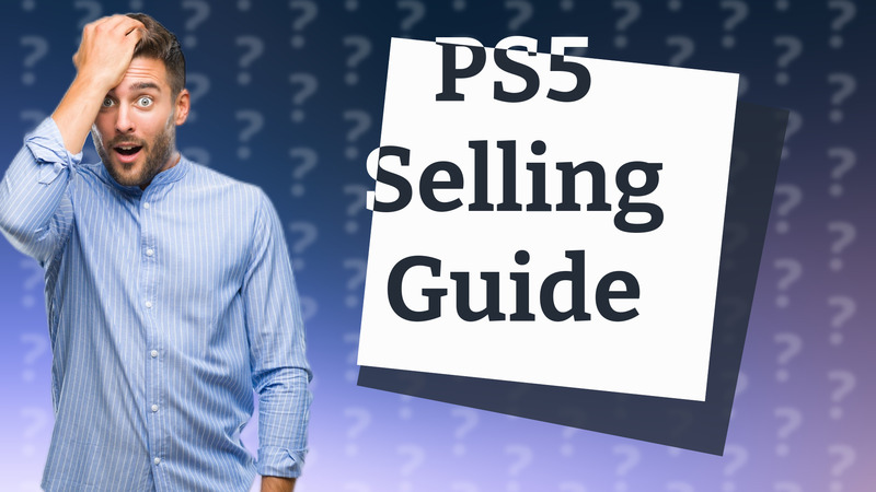PS5 Selling Guide