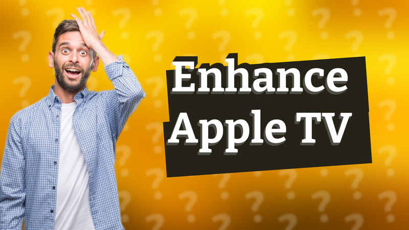 Enhance Apple TV