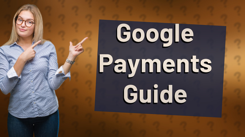 Google Payments Guide