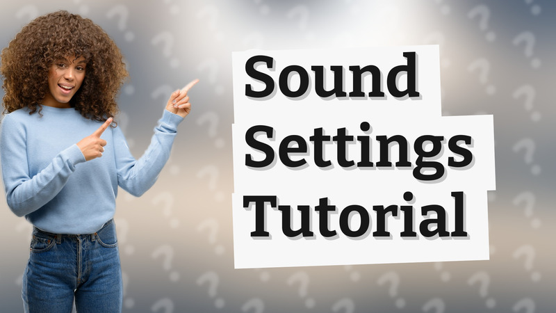 Sound Settings Tutorial