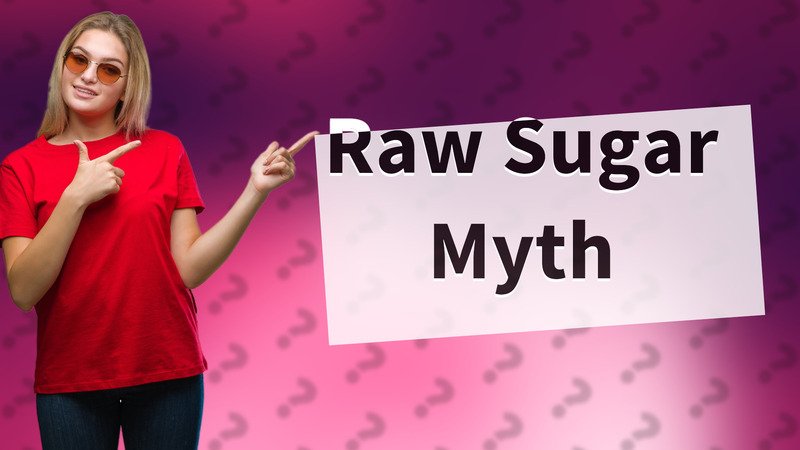 Raw Sugar Myth