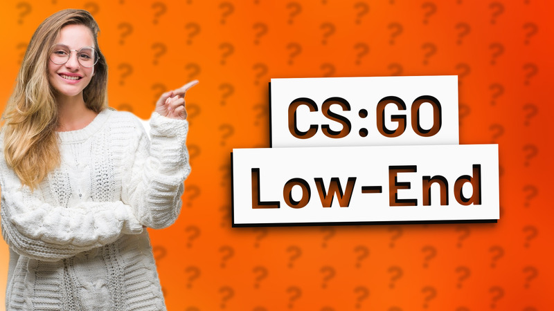 CS:GO Low-End