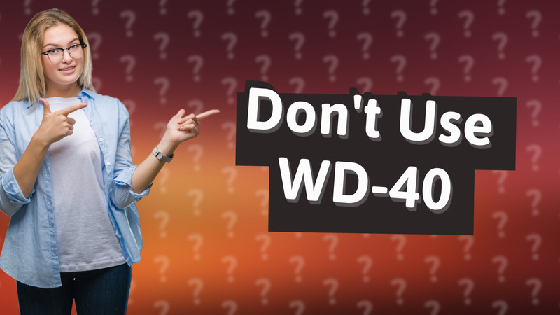 Don't Use WD-40
