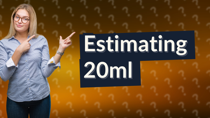 Estimating 20ml