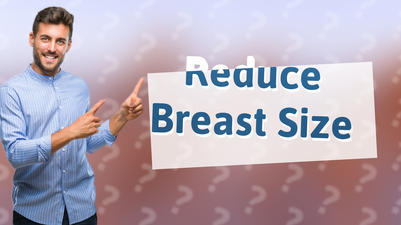 Reduce Breast Size