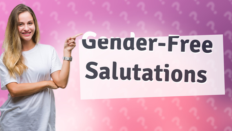 Gender-Free Salutations