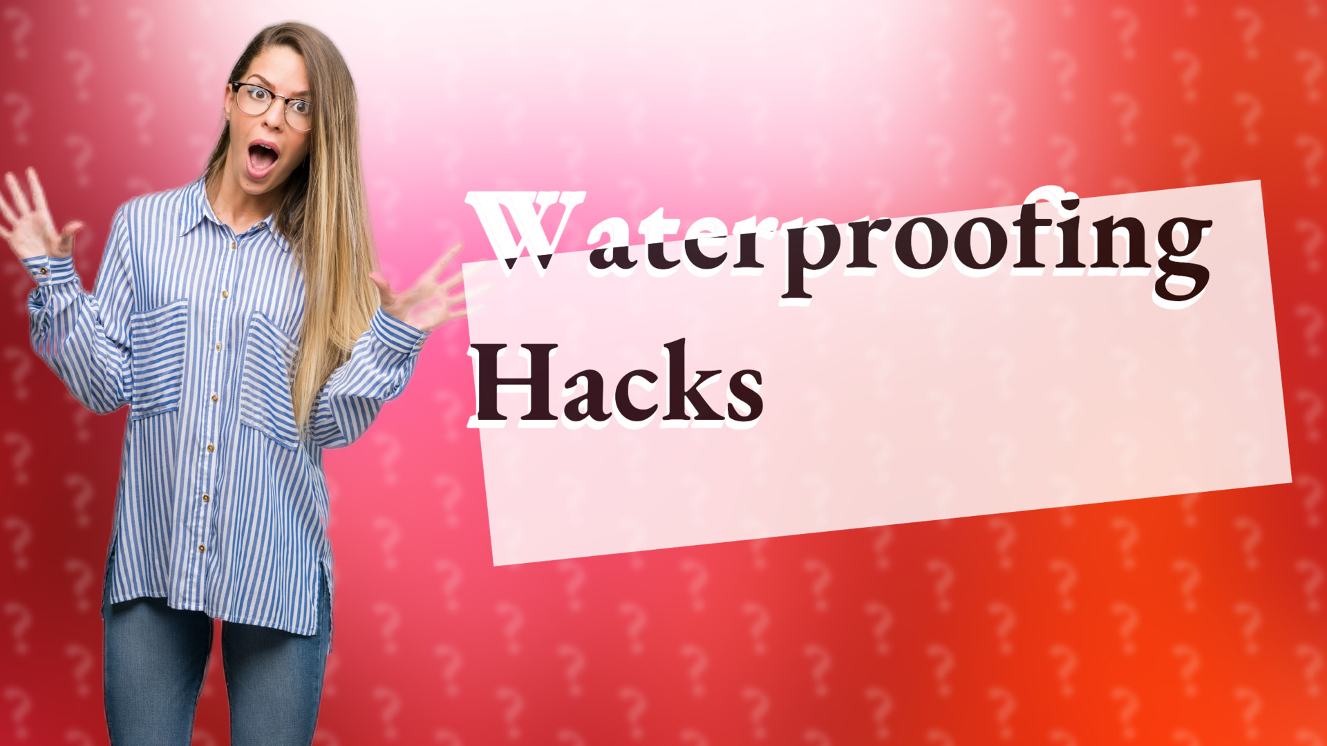 Waterproofing Hacks