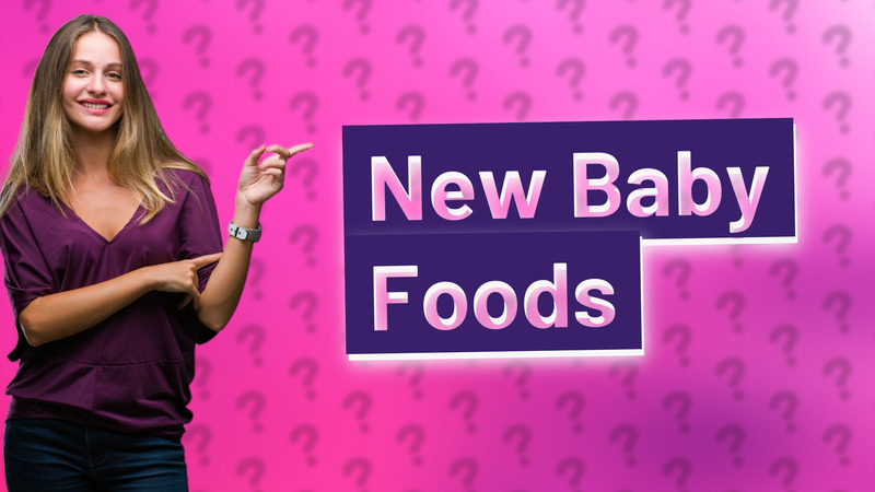New Baby Foods