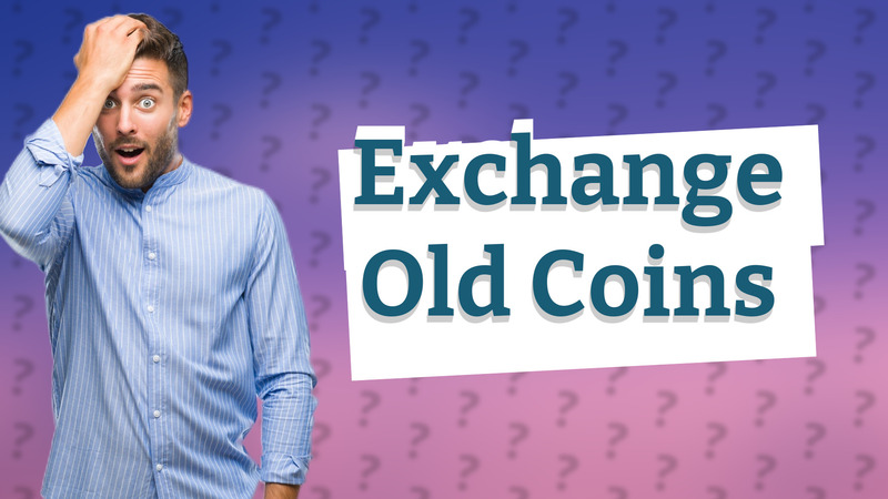 Exchange Old Coins