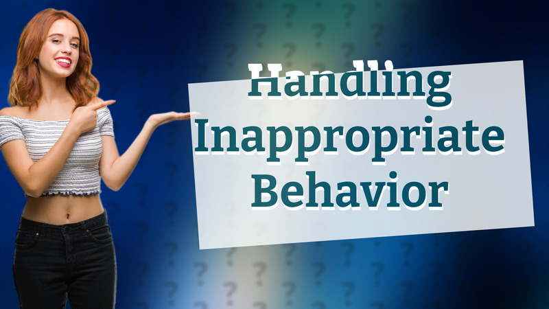 Handling Inappropriate Behavior