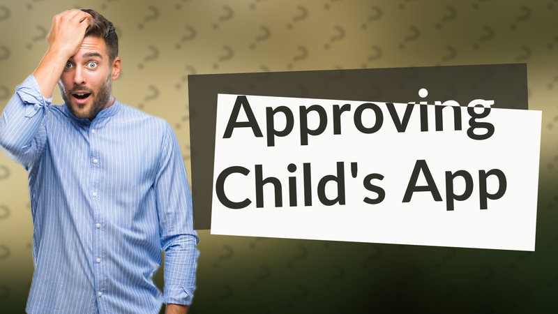 Approving Child's App