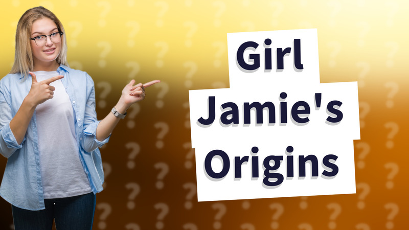 Girl Jamie's Origins