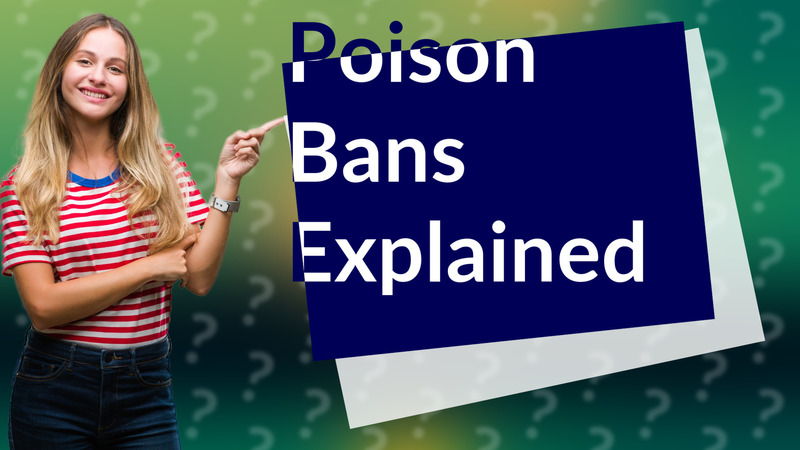 Poison Bans Explained