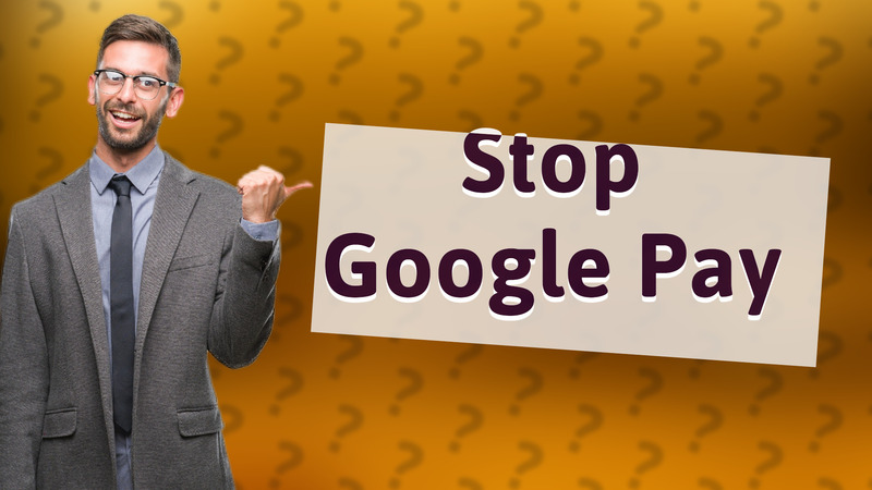 Stop Google Pay