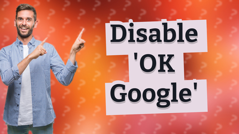 Disable 'OK Google'
