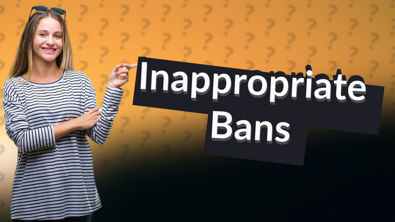 Inappropriate Bans