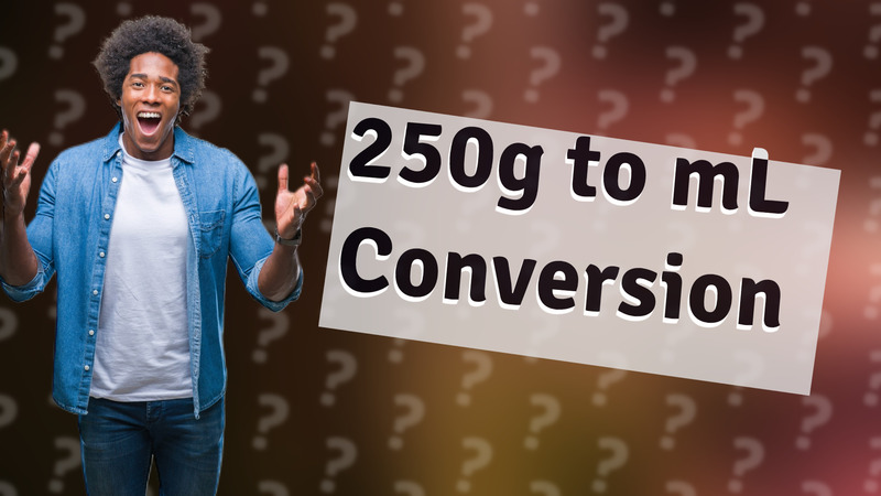 250g to mL Conversion
