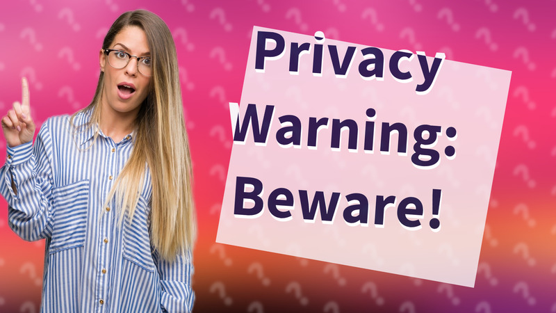 Privacy Warning: Beware!