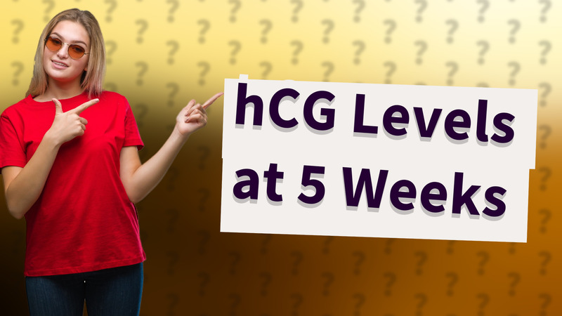 hCG Levels at 5 Weeks