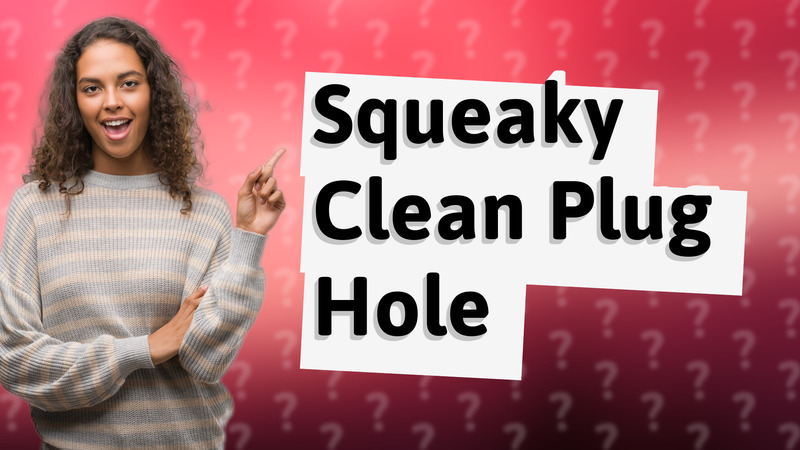 Squeaky Clean Plug Hole