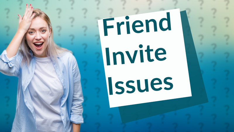 Friend Invite Issues