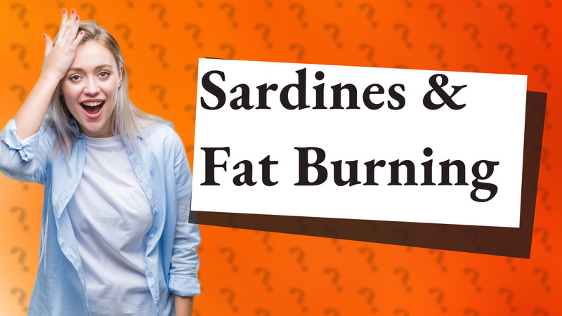 Sardines & Fat Burning