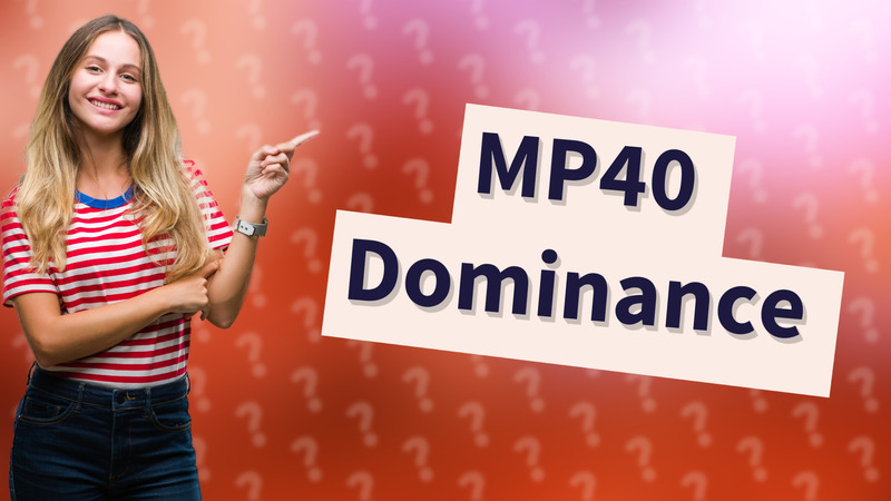MP40 Dominance