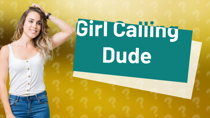 Girl Calling Dude