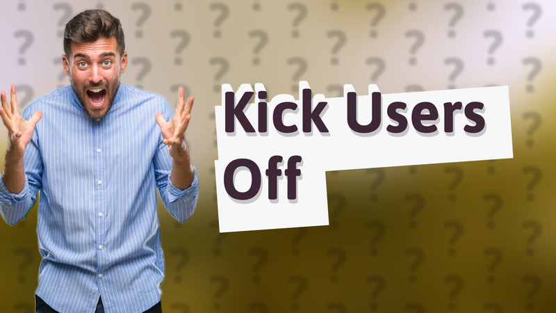 Kick Users Off