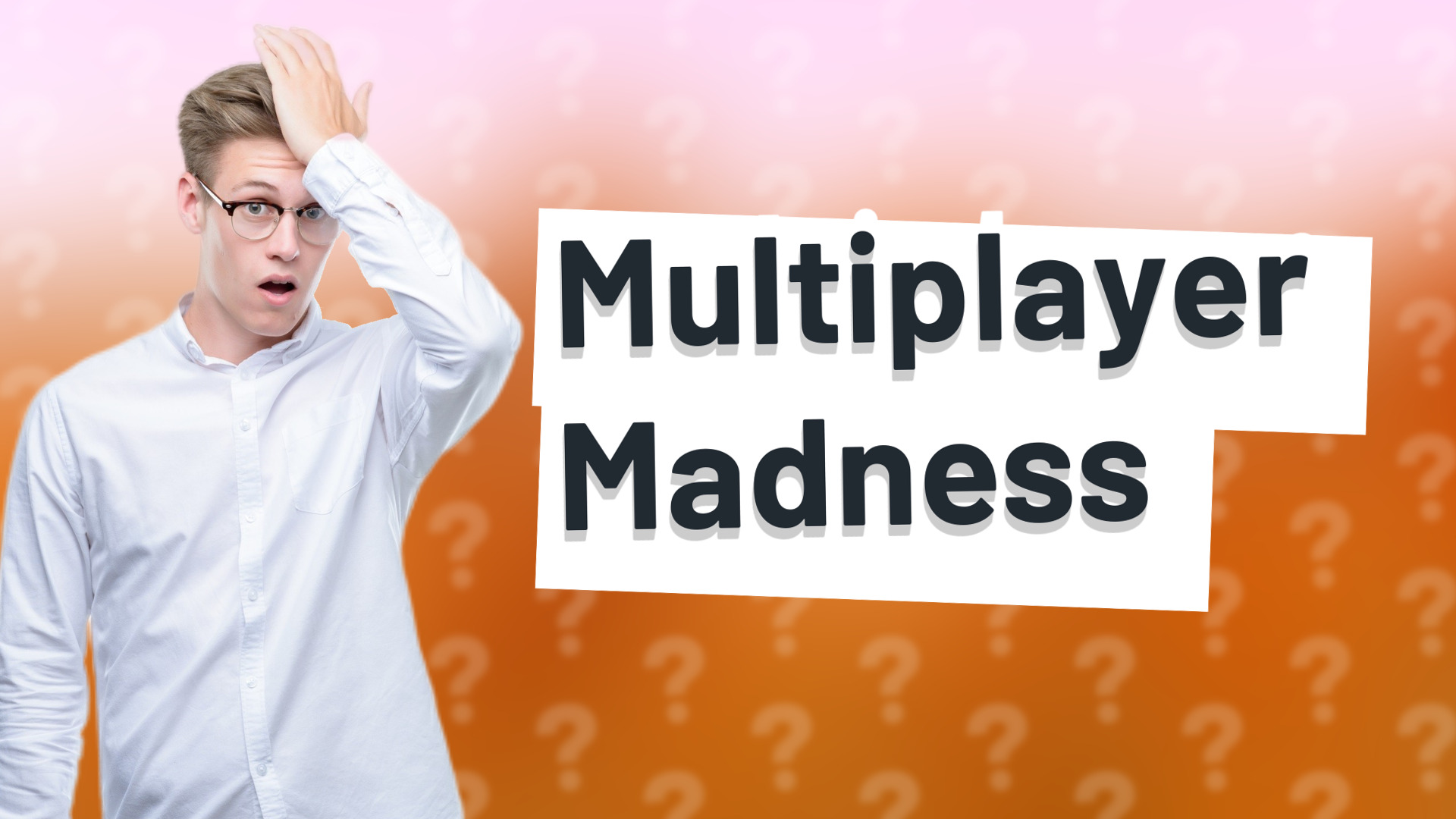 Multiplayer Madness