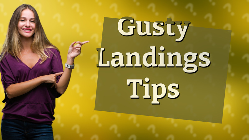 Gusty Landings Tips