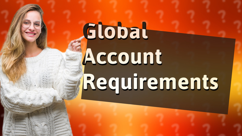 Global Account Requirements