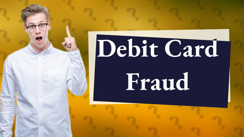 Debit Card Fraud