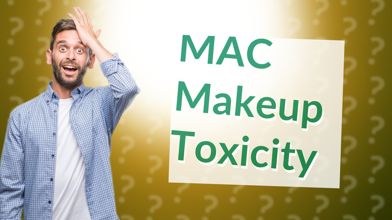 MAC Makeup Toxicity