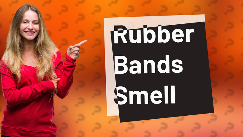 Rubber Bands Smell