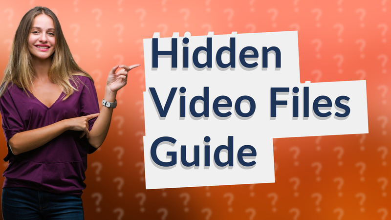 Hidden Video Files Guide