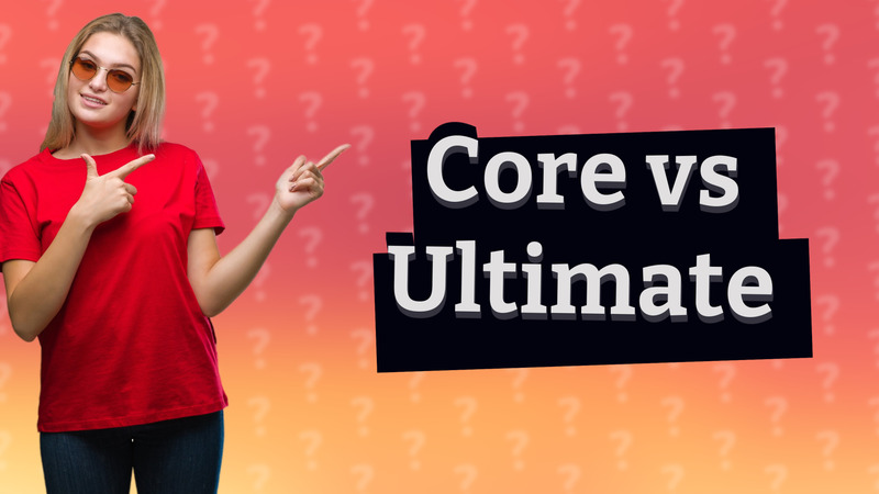 Core vs Ultimate