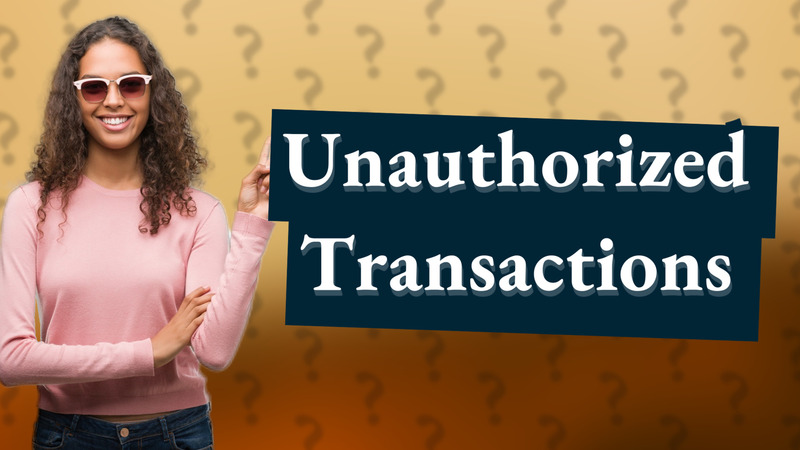 Unauthorized Transactions