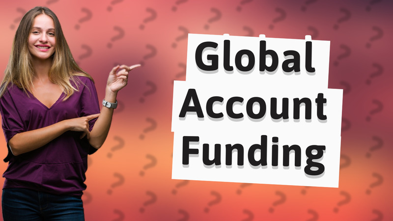 Global Account Funding