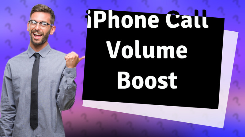iPhone Call Volume Boost