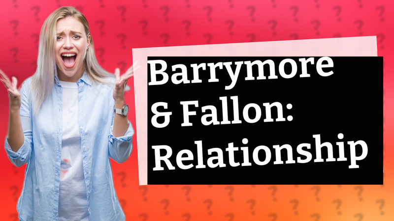 Barrymore & Fallon: Relationship