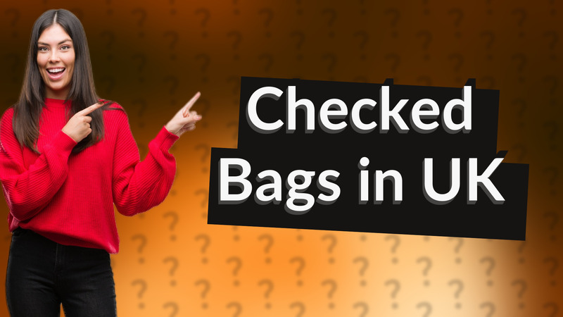 Checked Bags in UK