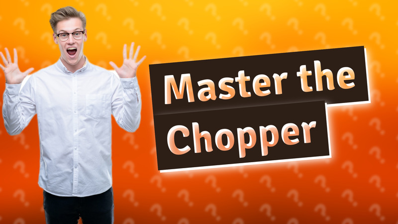 Master the Chopper