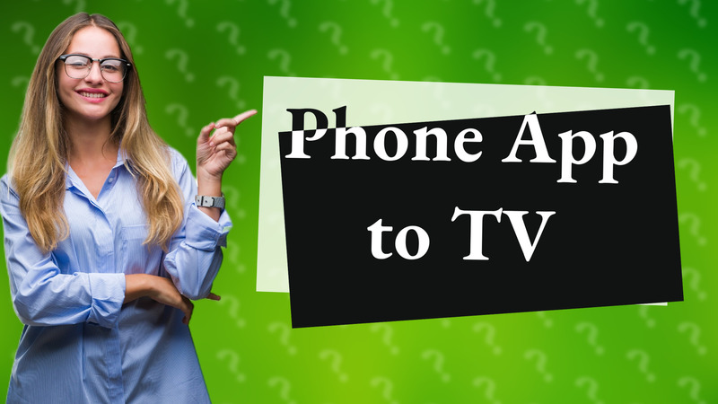 Phone App to TV