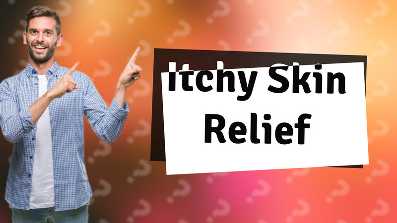 Itchy Skin Relief
