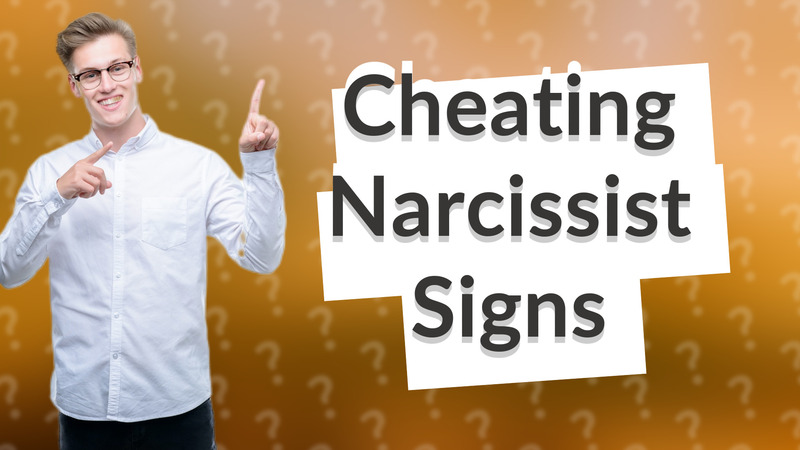 Cheating Narcissist Signs