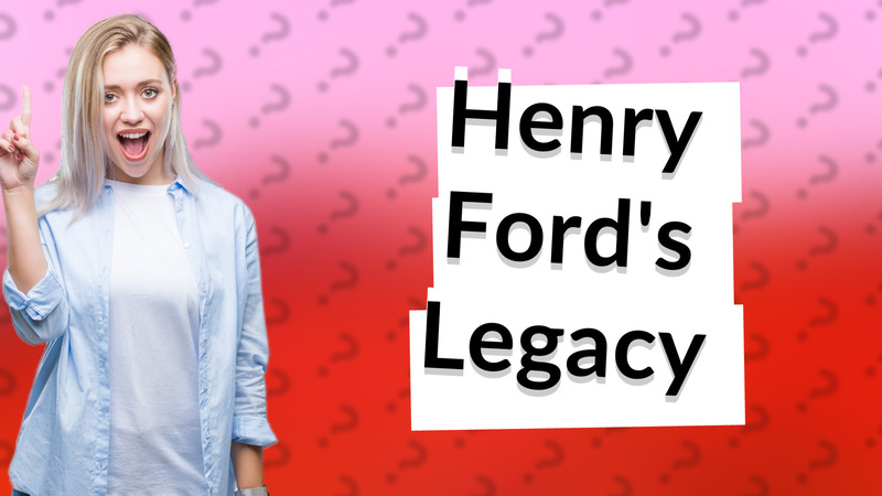Henry Ford's Legacy