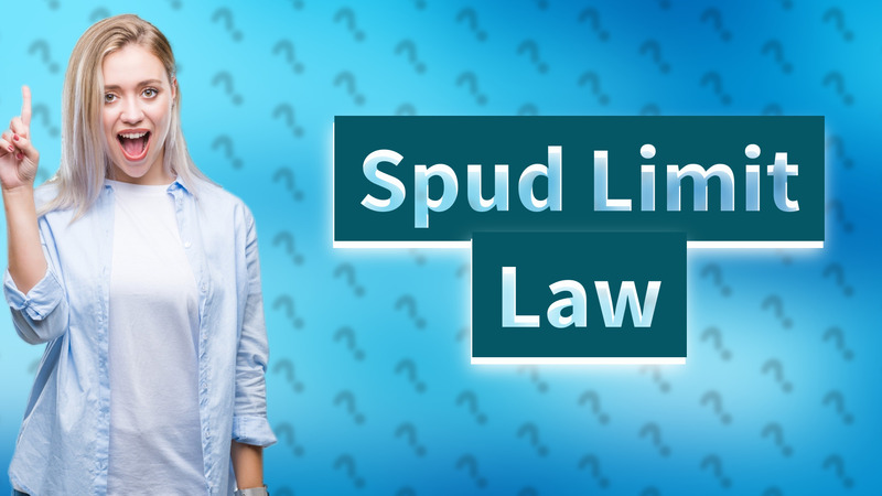 Spud Limit Law