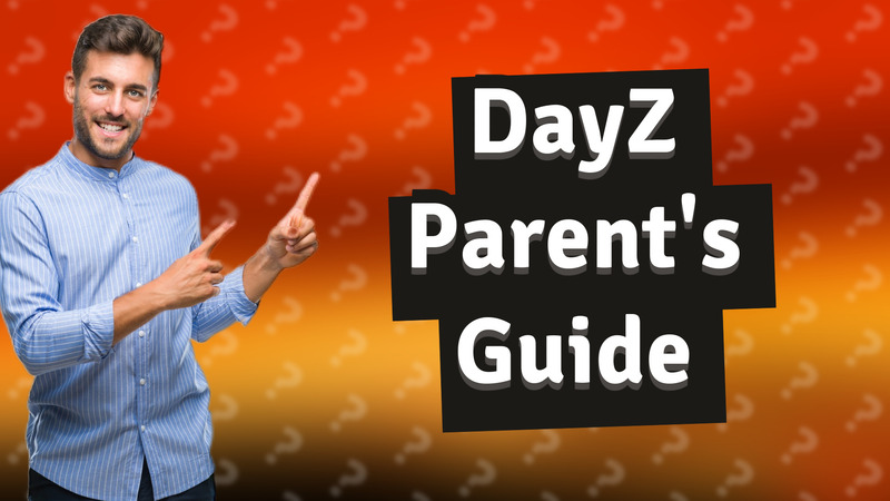 DayZ Parent's Guide