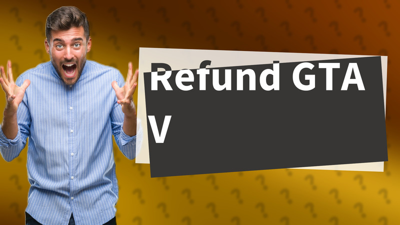 Refund GTA V